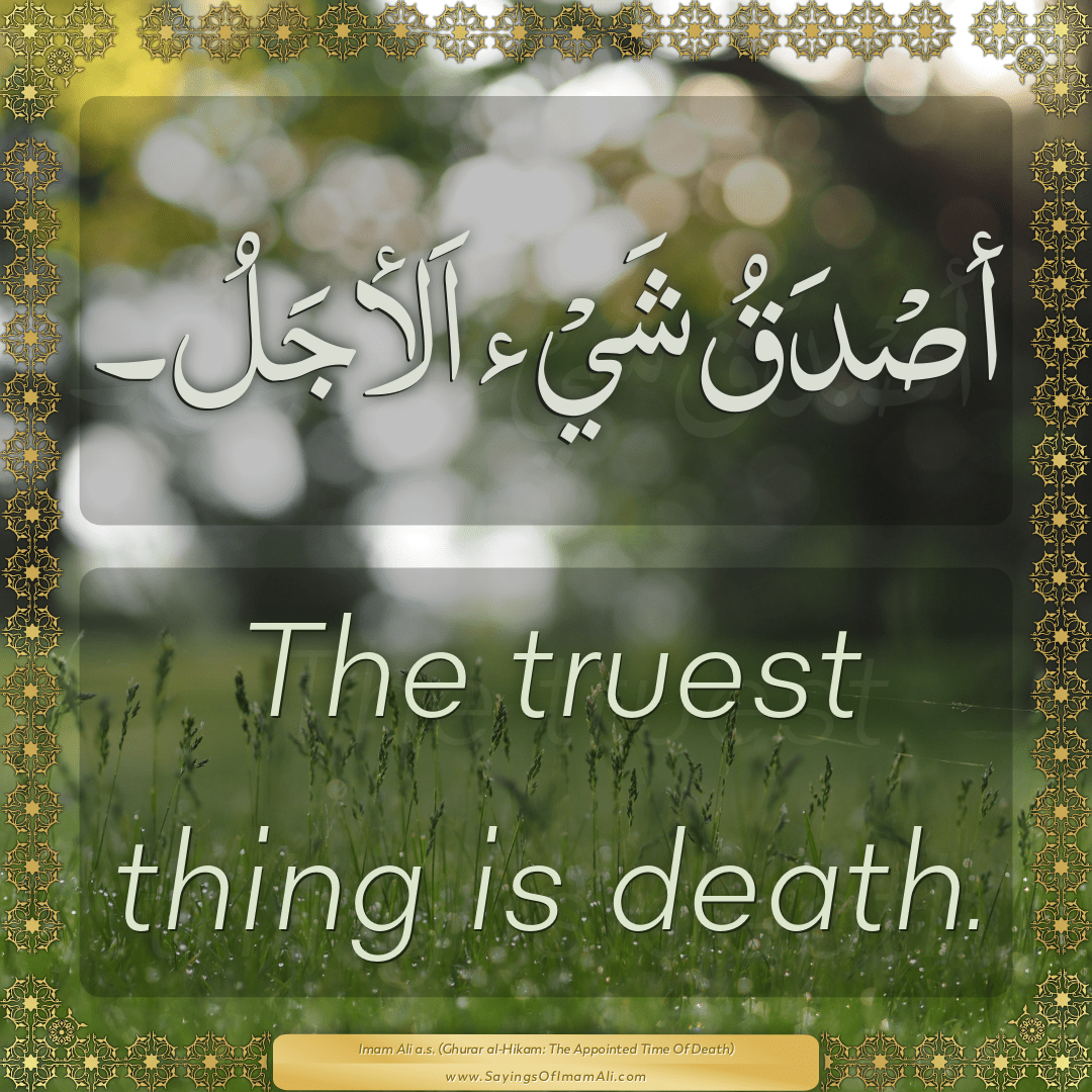 The truest thing is death.